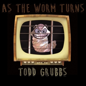 Todd Grubbs As The Worm Turns Cover med res